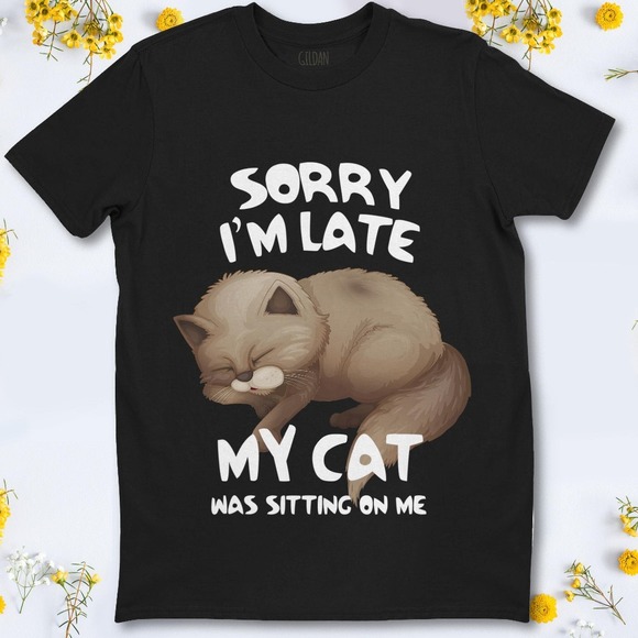Cat Lover Sorry I'm Late My Cat Was Sitting On Me Unisex T-Shirt For Men Women - Picture 1 of 2